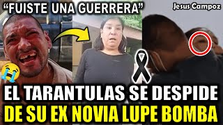 El Tarántula SE DESPIDE de Lupe Bomba tras MUERTE de su EX NOVIA Lupe Bomba con emotivo mensaje hoy [upl. by Alhahs]