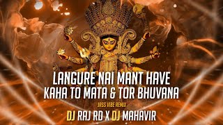 Langure Nai Mant Have  Kaha To Mata amp Tor Bhuvana  Dj Raj Rd X Dj Mahavir  Jass Vibe Remix [upl. by Pavkovic374]