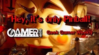 Hey its only Pinball  Geek Gamer Weekly [upl. by Benjamin509]