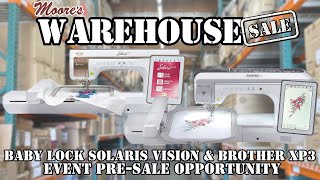 Moores Warehouse Sale  Baby Lock Solaris Vision and Brother XP3 Event PreSale Opportunity [upl. by Yssis]