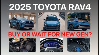 UPGRADED 2025 TOYOTA RAV4 BUY NOW OR WAIT FOR THE ALL NEW GENERATION [upl. by Weissmann]