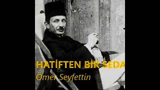 HATÄ°FTEN BÄ°R SEDA  Ã–mer Seyfettin Hikayeleri [upl. by Rihaz]