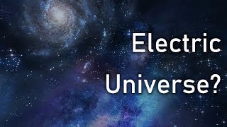 The Electric Universe Theory – An Alternative Model of Cosmology [upl. by Greeley]