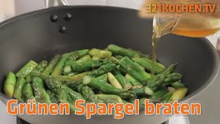 Grüner Spargel  Richtig braten mit Rezept zum selber machen [upl. by Torhert]