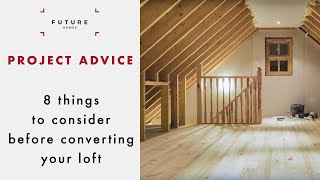 Loft Conversions 8 Things you need to know  PROJECT ADVICE  Future Homes Network [upl. by Ttegdirb]