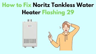 How to Fix Noritz Tankless Water Heater Flashing 29 [upl. by Aldo356]