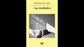 quotLAS LEALTADESquot DELPHINE de Vigan1 ‐ PARTE 1 DE 3 [upl. by Nahtanaoj817]