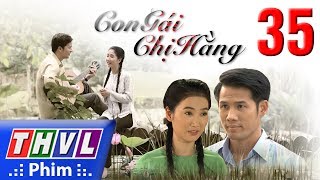 THVL  Con gái chị Hằng  Tập 35 [upl. by Enilram]