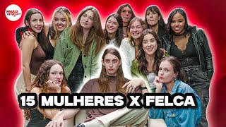 15 MULHERES vs FELCA [upl. by Eaton921]