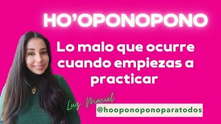 HOPONOPONO lo MALO que te ocurre cuando empiezas a practicarlo hooponopono sin excusas [upl. by Nathanson]