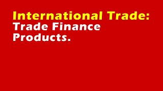 International Trade Trade Finance Products [upl. by Annahpos]