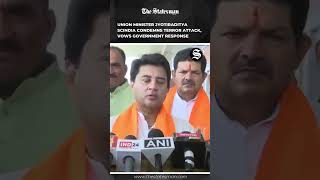 Union Minister Jyotiraditya Scindia Condemns Terrr Attack [upl. by Eerased]