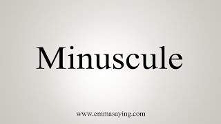 How To Say Minuscule [upl. by Harrietta]