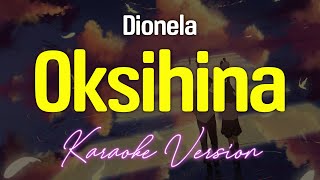 OKSIHINA  Dionela KARAOKE Version [upl. by Enaywd]