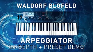 WALDORF BLOFELD  Arpeggiator Indepth Review and Presets Demo [upl. by Pappano]