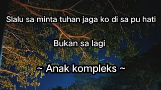 Lirik lagu tiba tiba semua berubah ko diam diam  Bukan sa lagi  Anak kompleks  Cover by khaliq [upl. by Haldan997]