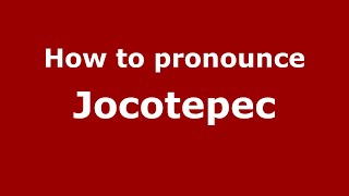 How to pronounce Jocotepec MexicoMexican Spanish  PronounceNamescom [upl. by Burt679]