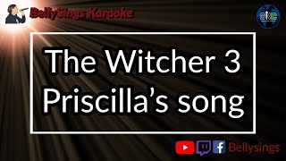 The Witcher 3  Priscillas Song Karaoke [upl. by Maible]