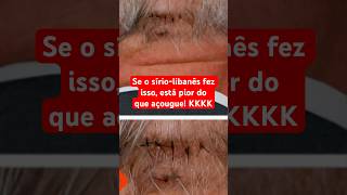 Se o síriolibanês fez isso no Lula está pior do que açougue [upl. by Krueger567]