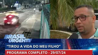 quotTirou a vida do meu filhoquot  BRASIL URGENTE  25072024  PROGRAMA [upl. by Yro]