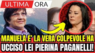 MANUELA E LA VERA COLPEVOLE HA UCCISO LEI PIERINA PAGANELLI NOTIZIA CHOC ULTIMA ORA [upl. by Tinor]