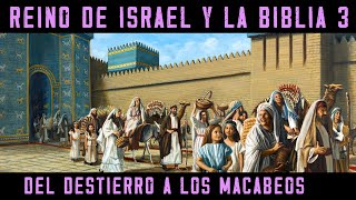 Historia de ISRAEL Y LA BIBLIA 3 Reino de Israel y Judá  Del Destierro a Babilonia a los Macabeos [upl. by Fogel]