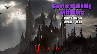 V Rising 10 Castle Building with Kenz  Little Palace of Wicked Dreams [upl. by Ettenej]