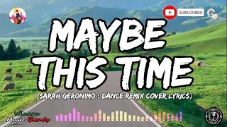 MAYBE THIS TIME  SARAH GERONIMO DANCE REMIX COVER LYRICS [upl. by Crudden]