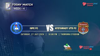 ISPE FC Vs AYEYAWADY UTD FC WEEK2 [upl. by Nraa561]