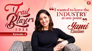 Yami Gautam on career lows unfair treatment Wanted to leave industry at one point  TrailBlazers [upl. by Candy]