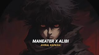 maneater x Alibi  Full Version  Aviral Kapasia [upl. by Oinota]