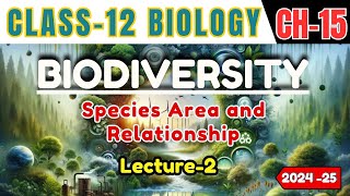 BIODIVERSITY I LECTURE 2 I SPECIES AREA AND RELATIONSHIP I CLASS12 I NEETCBSEState Board [upl. by Eirised]