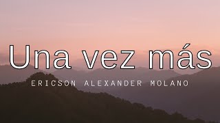 Una vez más  Ericson Alexander Molano  Letra ✨ [upl. by Eibob50]