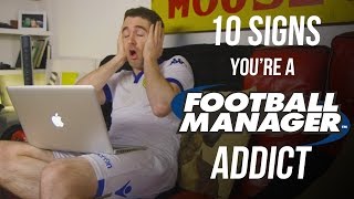 10 Signs Youre a Football Manager Addict [upl. by Aylmer767]