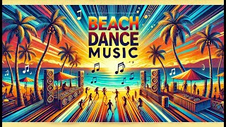 Summer Songs  Summer Beach Dance Party Vibes [upl. by Lebisor]