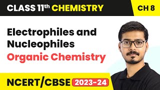 Electrophiles and Nucleophiles  Organic Chemistry  Class 11 Chemistry Chapter 8 [upl. by Sivraj373]