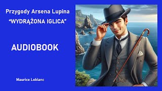 Arsene Lupin  Wydrążona Iglica Maurice Leblanc Audiobook PL [upl. by Larrie]