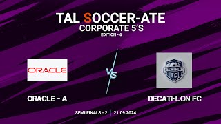 TAL  BLR  Corporate 5s  Edition  6  Semi Final  2  Oracle A vs Decathlon FC  21092024 [upl. by Yelssew]