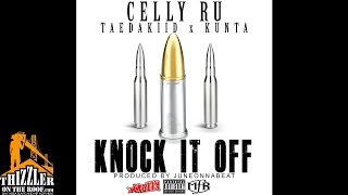 Celly Ru ft TaeDaKiid x Kunta  Knock It Off Prod JuneOnnaBeat Thizzlercom Exclusive [upl. by Schubert312]