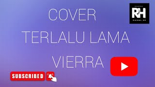 terlalu lama  Vierra by AL COVER [upl. by Ayekat]