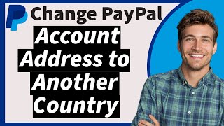 How to Change PayPal Account Address to Another Country in 2024 The New Way [upl. by Laurice]