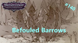 140 Befouled Barrows  Pathfinder Wrath of the Righteous [upl. by Lynnet]