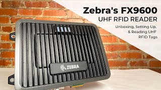 Zebra FX9600 UHF RFID Reader  Unboxing Setting Up amp Reading UHF RFID Tags [upl. by Noyek791]