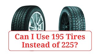 Can I Use 195 Tires Instead of 225 195vs225 [upl. by Gilder416]