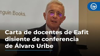 Carta de docentes de Eafit disiente de conferencia de Álvaro Uribe [upl. by Jordon5]