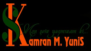 Kamran M YuniS  Mən şeir yazmıram ki [upl. by Nagard]