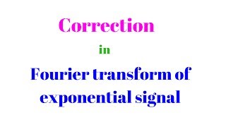 correction in Fourier transform of exponential signal [upl. by Maddi]