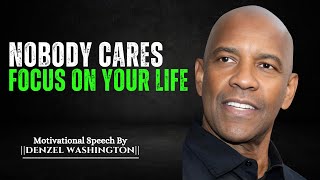 Nobody Cares Just Focus On Your LifeMotivational speech by denzel washington [upl. by Zirkle]