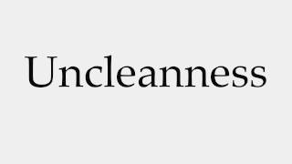 How to Pronounce Uncleanness [upl. by Nerrat]