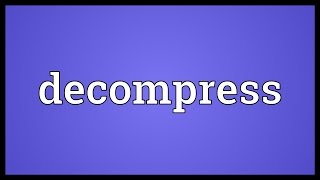 Decompress Meaning [upl. by Nayd]